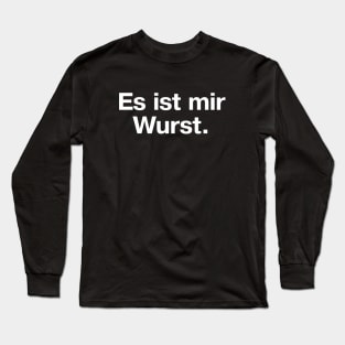 Es ist mir Wurst. (Deutsch / German) Long Sleeve T-Shirt